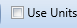 10. Use Units Checkbox