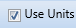 8. Use Units Checkbox