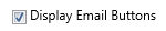 22. Display Email Buttons Checkbox