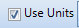 8. Use Units Checkbox