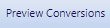 6. Preview Conversions Button
