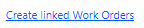 3. Create Linked Work Orders Button