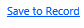 12. Save to Record Button