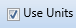 5. Use Units Checkbox