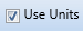 6. Use Units Checkbox