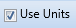 7. Use Units Checkbox