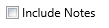 3. Include Notes Checkbox