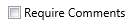 18. Require Comments Checkbox