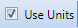 5. Use Units Checkbox