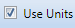 6. Use Units Checkbox