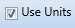 6. Use Units Checkbox