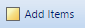 2. Add Items Button