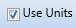 7. Use Units Checkbox