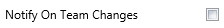 6. Notify On Team Changes Checkbox