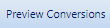 7. Preview Conversions Button