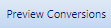 8. Preview Conversions Button