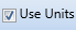9. Use Units Checkbox