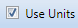 5. Use Units Checkbox