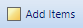 2. Add Items Button
