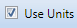 6. Use Units Checkbox