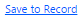 3. Save to Record Button