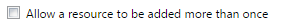 12. Allow a resource to be added more than once Checkbox