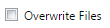 2. Overwrite Files Checkbox