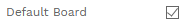 3. DEFAULT BOARD CHECKBOX