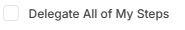 5. Delegate All of My Steps Checkbox